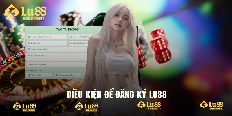 Vài điều kiện cần đáp ứng để thuận lợi khi đăng ký Lu88